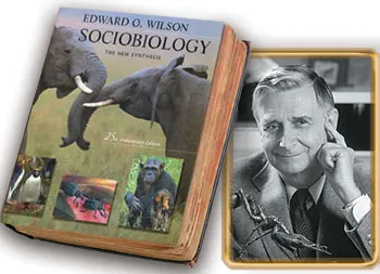 E. O. Wilson and his book Sociobiolo-gy: A New Synthesis